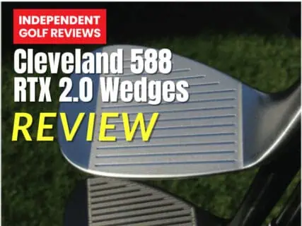 Cleveland 588 RTX 2.0 Wedges Review - Independent Golf Reviews