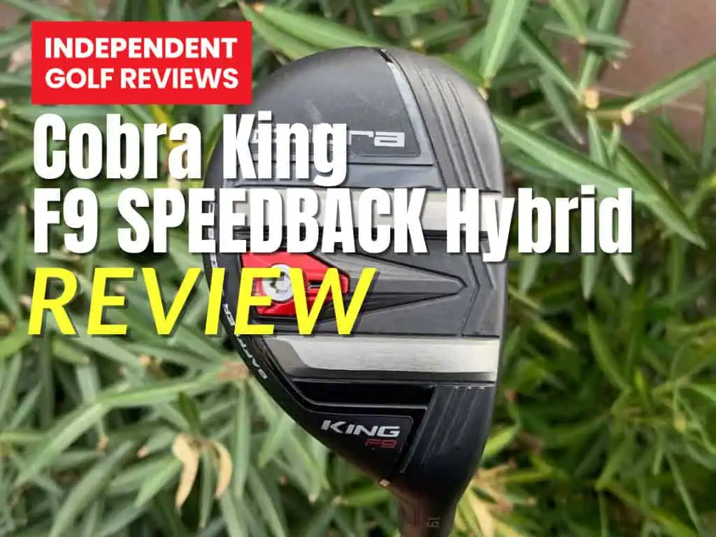 Cobra King F9 SPEEDBACK Hybrid Review - Independent Golf Reviews