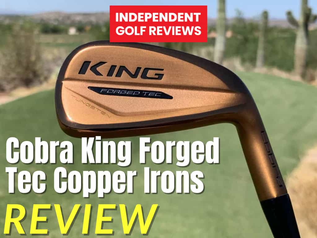 Cobra King Forged Tec Copper Irons Review - Independent Golf Reviews