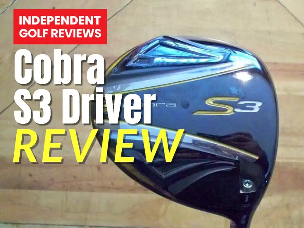 Cobra S3 Driver Review - Independent Golf Reviews