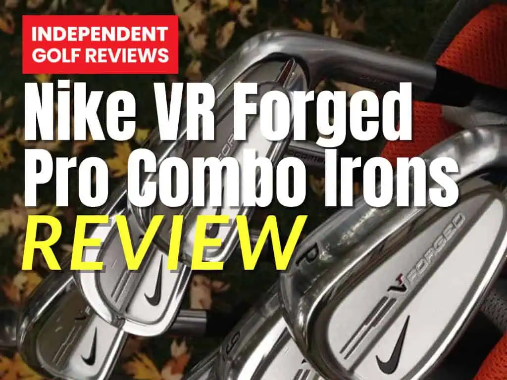 Nike VR Forged Pro Combo Irons Review - Independent Golf Reviews