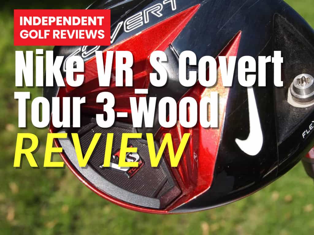 Nike VR_S Covert Tour 3 Wood Review - Independent Golf Reviews