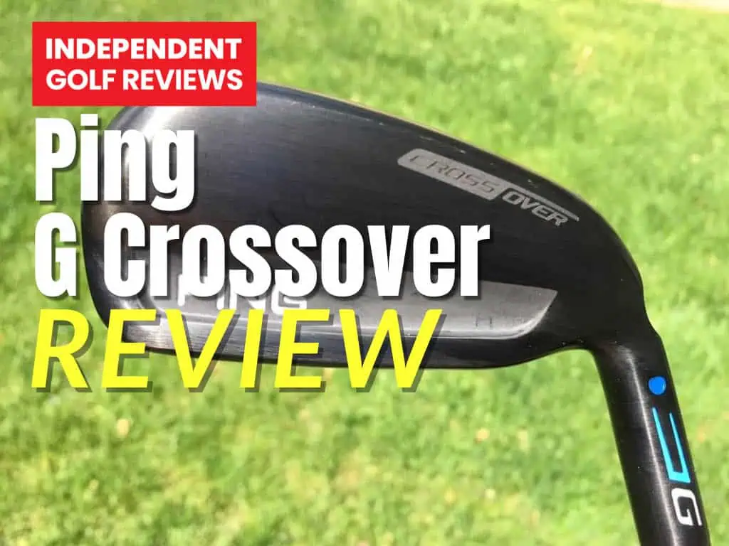 Ping G Crossover Review - Independent Golf Reviews