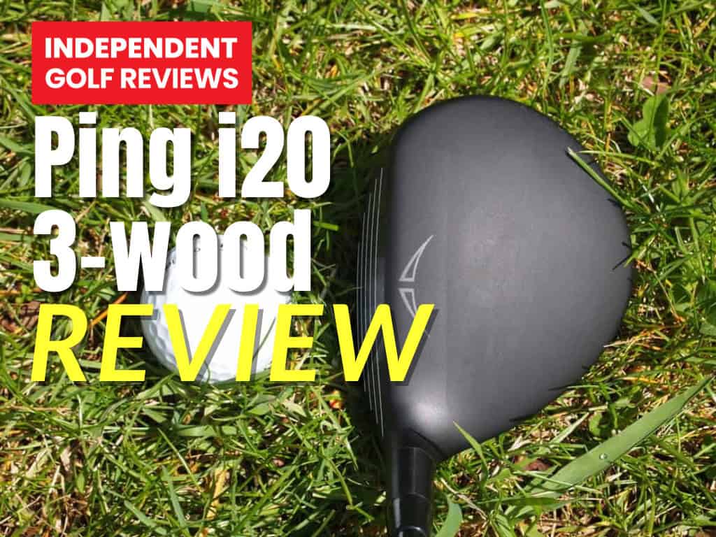 Ping I20 3 Wood Review - Independent Golf Reviews