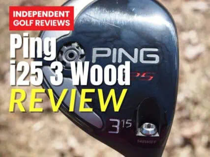 Ping I25 3 Wood Review - Independent Golf Reviews