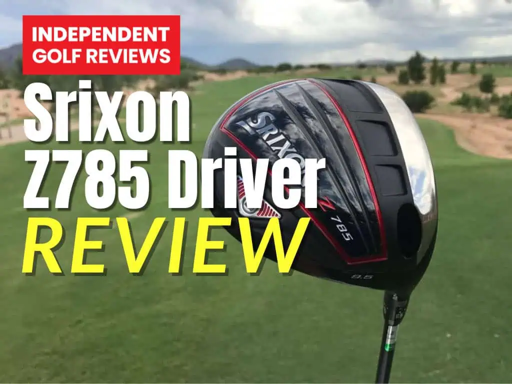 Srixon Z785 Driver Review - Independent Golf Reviews