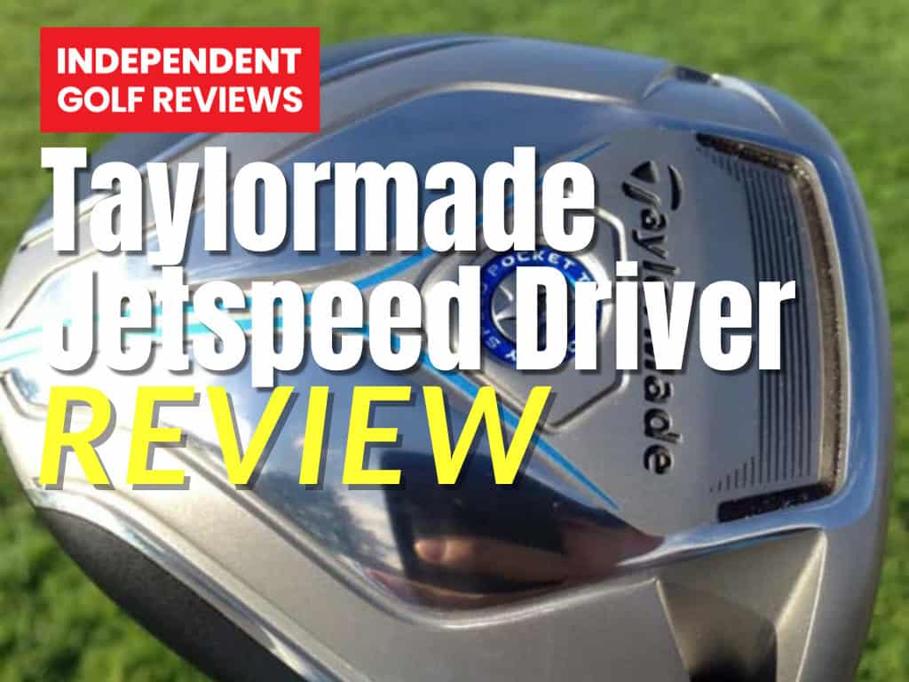 Taylormade Jetspeed Driver Review - Independent Golf Reviews