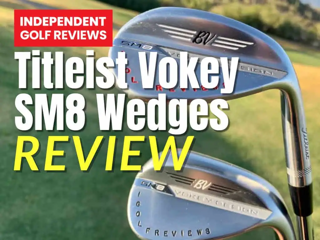 Titleist Vokey SM8 Wedges Review - Independent Golf Reviews