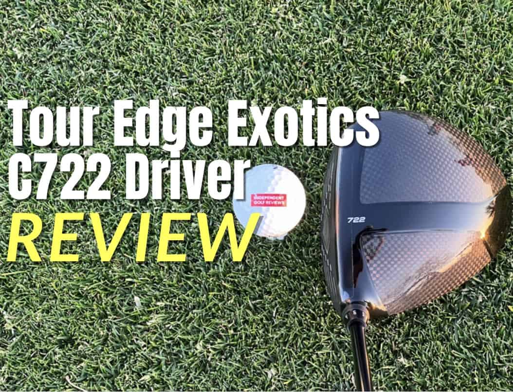 Tour Edge Exotics C722 Driver Review - Independent Golf Reviews