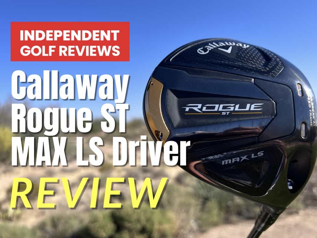Callaway Rogue ST MAX LS Driver Review - Independent Golf Reviews