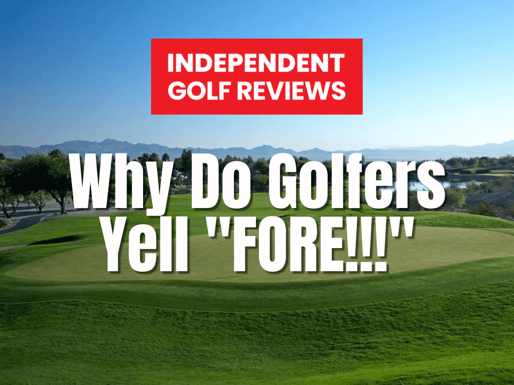 Why Do Golfers Yell FORE! - Independent Golf Reviews