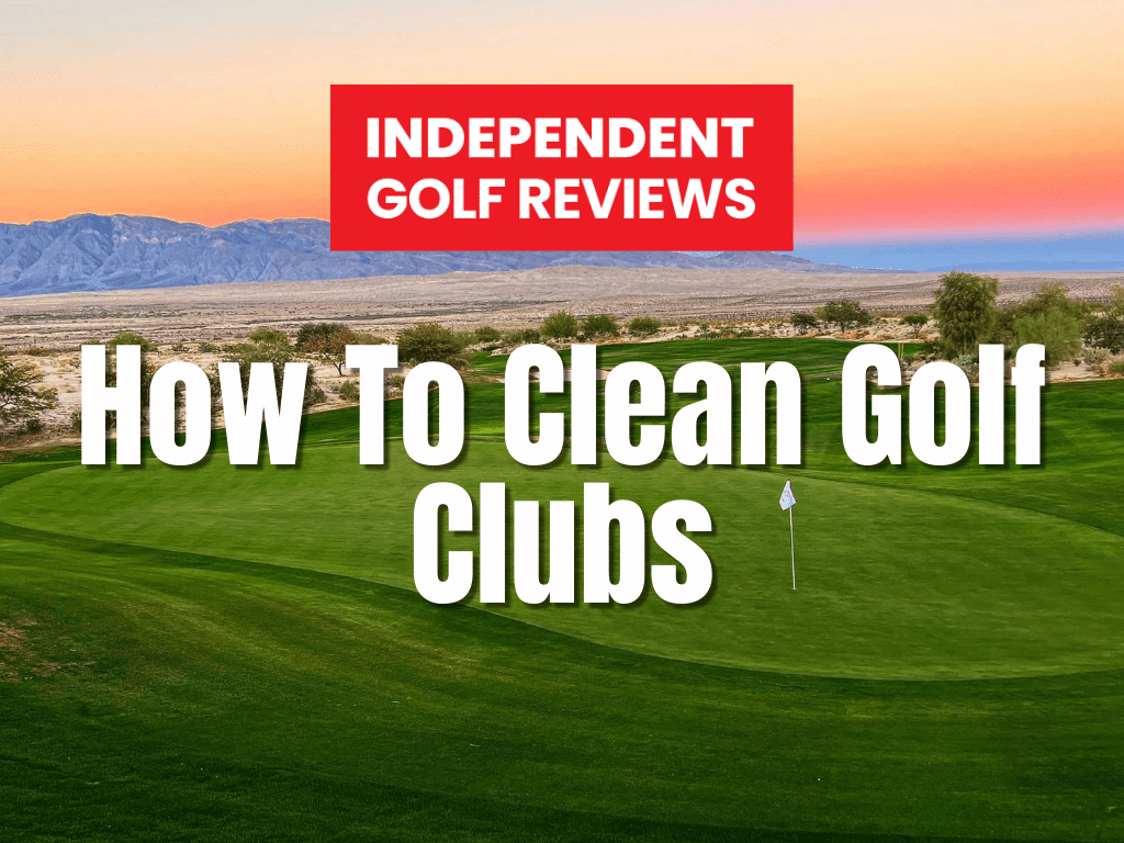 How To Clean Golf Clubs A Full Guide Independent Golf Reviews
