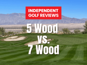 5 Wood vs. 7 Wood