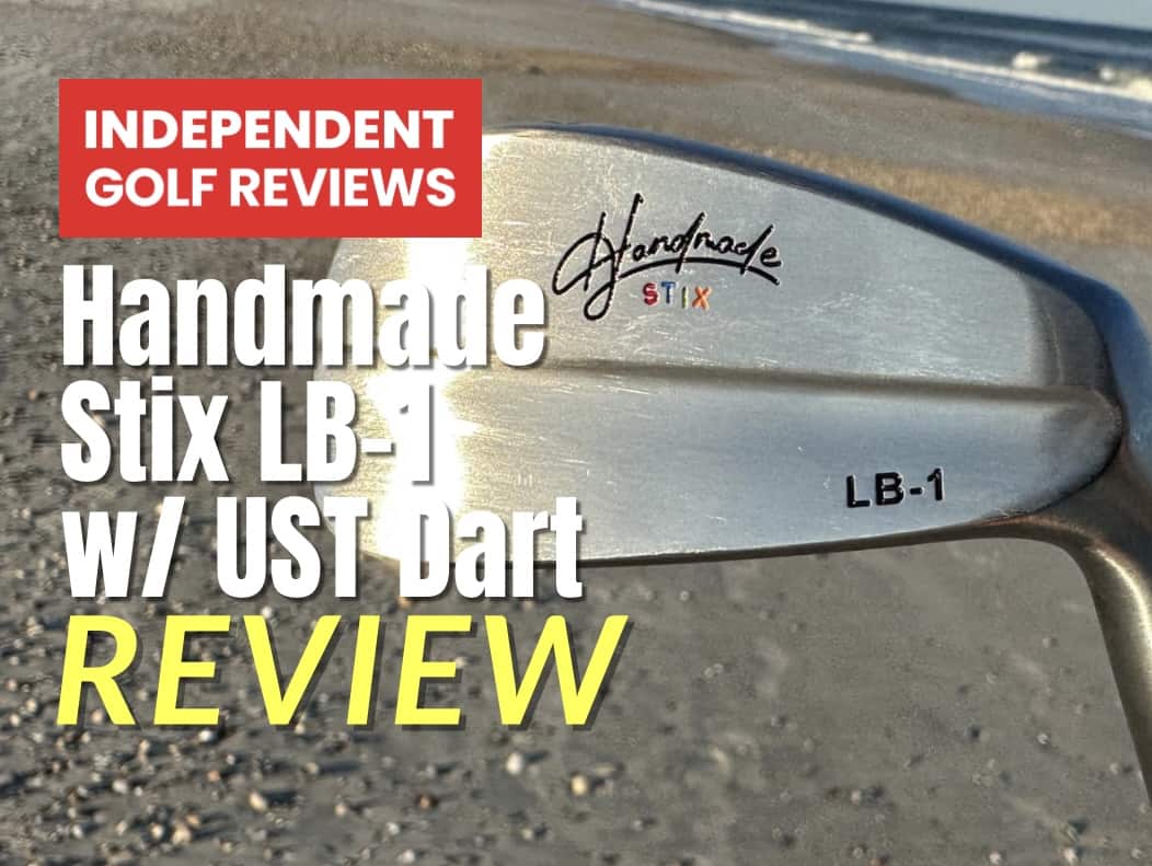 Handmade Stix LB1 Irons With UST Mamyia Dart Shafts Review