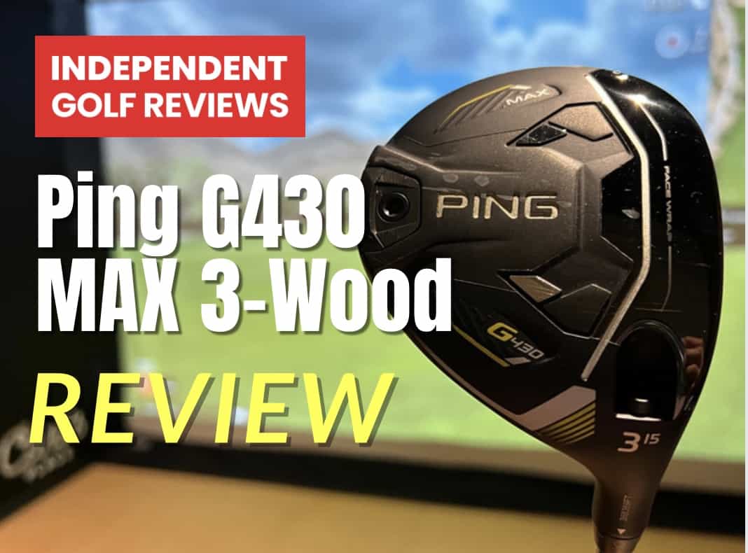 Ping G430 MAX 3-Wood Review - Independent Golf Reviews