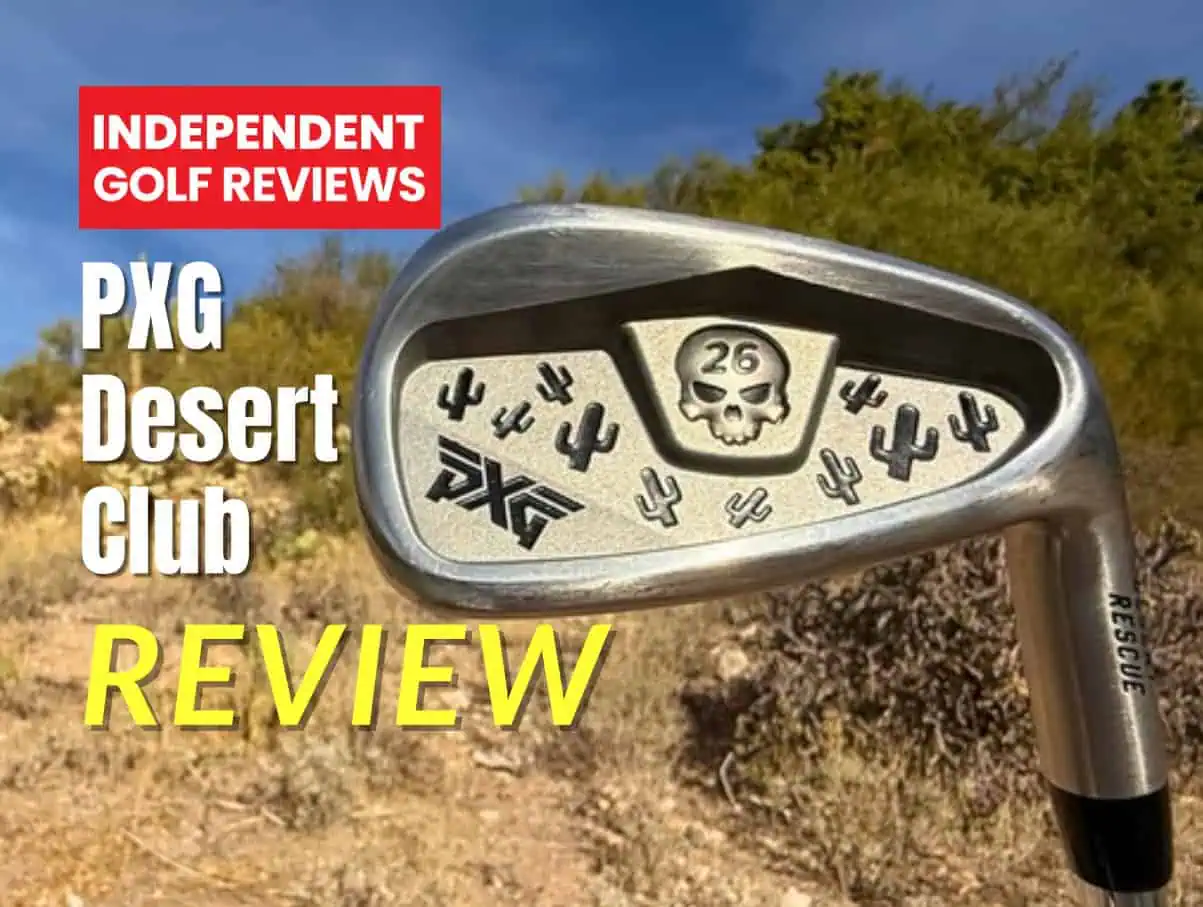PXG Desert Club Review - Independent Golf Reviews