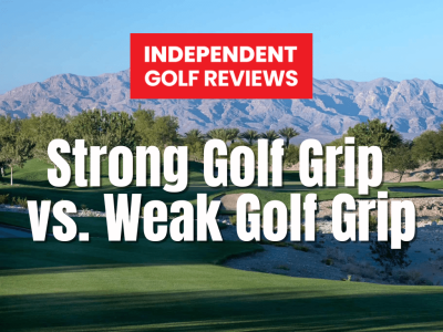 Strong Golf Grip vs. Weak Golf Grip